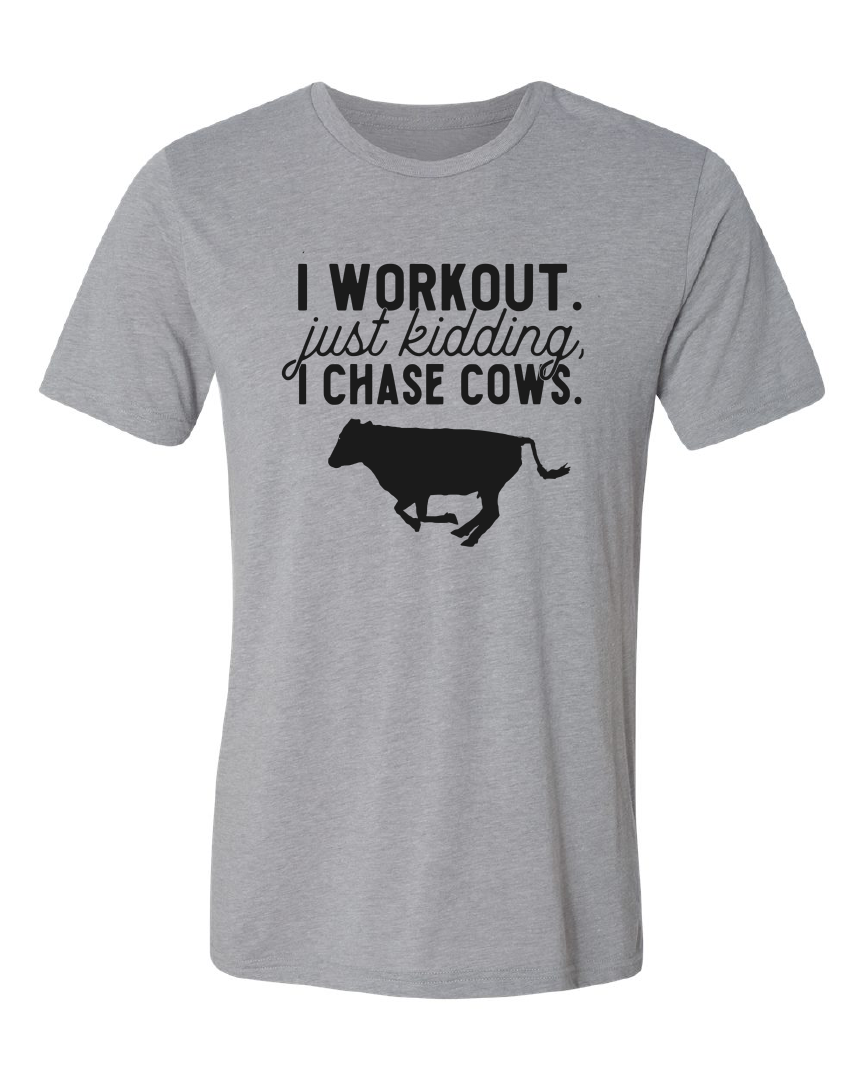 I Work Out, Just Kidding I Chase Cows!