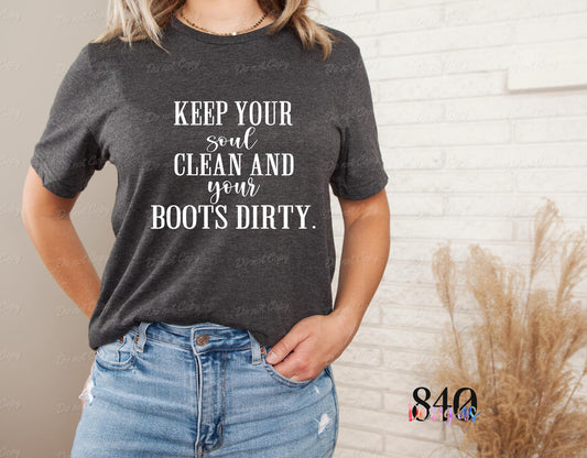 Keep Your Soul Clean & Your Boots Dirty