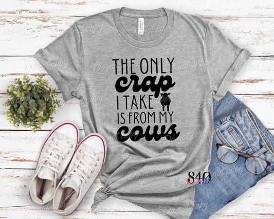 The Only Crap I take Is From My Cows (LH)